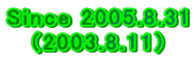 Since 2005.8.31 （2003.8.11）